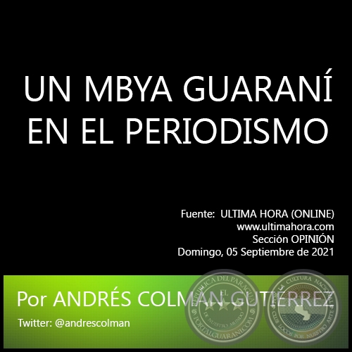 UN MBYA GUARAN EN EL PERIODISMO - Por ANDRS COLMN GUTIRREZ - Domingo, 05 Septiembre de 2021